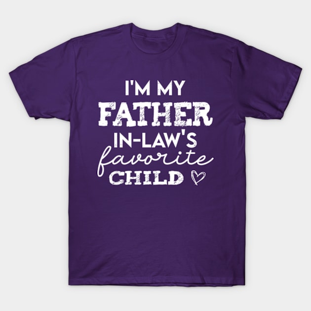 I'm My Father In Laws Favorite Child Family Father's Day Gift T-Shirt by CreativeSalek